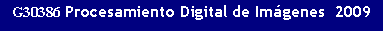 Text Box: G30386 Procesamiento Digital de Imgenes  2009